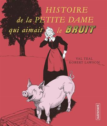 Couverture du livre « Histoire de la petite dame qui aimait le bruit » de Val Teal et Robert Lawson aux éditions Autrement