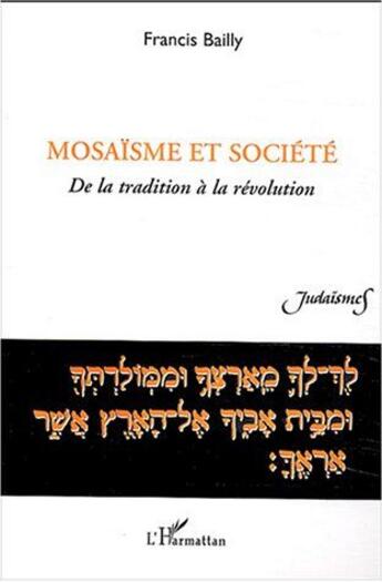 Couverture du livre « Mosaisme et societe - de la tradition a la revolution » de Francis Bailly aux éditions L'harmattan