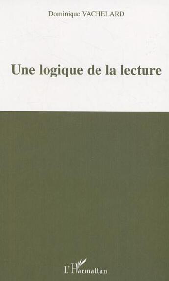 Couverture du livre « Une logique de la lecture » de Dominique Vachelard aux éditions L'harmattan