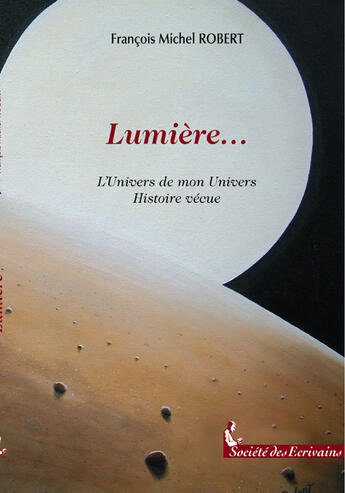 Couverture du livre « Lumière » de Robert Francois M. aux éditions Societe Des Ecrivains