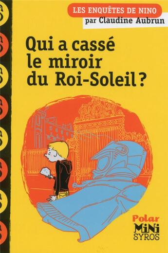 Couverture du livre « Les enquêtes de Nino : Qui a cassé le miroir du Roi-Soleil ? » de Claudine Aubrun aux éditions Syros