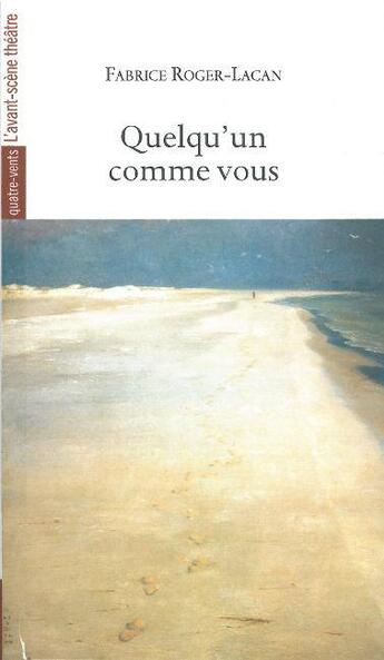 Couverture du livre « Quelqu'un comme vous » de Fabrice Roger-Lacan aux éditions Avant-scene Theatre