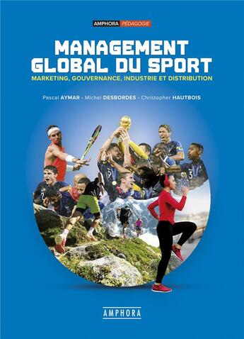 Couverture du livre « Management global du sport » de Desbordes/Michel et Christopher Hautbois et Pascal Aymar aux éditions Amphora