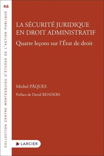 Couverture du livre « La sécurité juridique en droit administratif : quatre leçons sur l'état de droit » de Michel Paques aux éditions Larcier