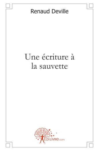 Couverture du livre « Une écriture à la sauvette » de Renaud Deville aux éditions Edilivre