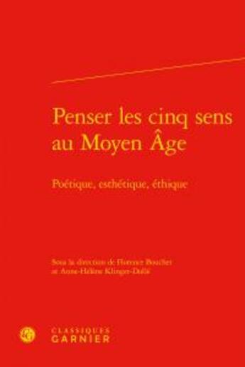 Couverture du livre « Penser les cinq sens au Moyen Age ; poétique, esthétique, éthique » de  aux éditions Classiques Garnier