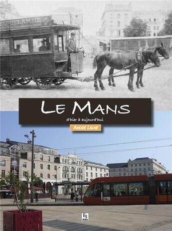 Couverture du livre « Le Mans d'hier à aujourd hui » de Andre Ligne aux éditions Editions Sutton