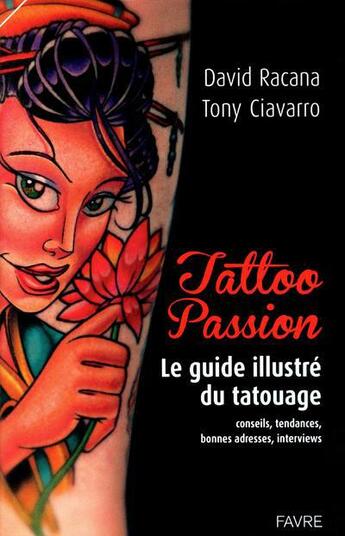 Couverture du livre « Tattoo passion ; le guide illustré du tatouage » de David Racana et Tony Ciavarro aux éditions Favre