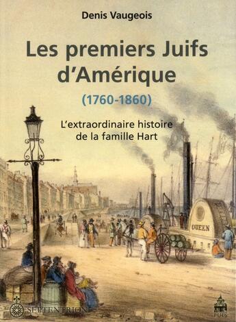 Couverture du livre « Les premiers Juifs d'Amérique ; l'extraordinaire histoire de la famille Hart » de Denis Vaugeois aux éditions Sorbonne Universite Presses