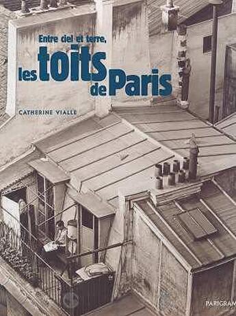 Couverture du livre « Entre ciel et terre, les toits de paris » de Vialles Catherine aux éditions Parigramme