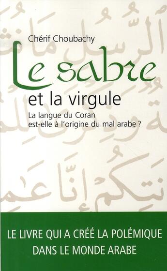 Couverture du livre « Le sabre et la virgule ; la langue du Coran est-elle à l'origine du mal arabe ? » de Cherif Choubachy aux éditions Archipel