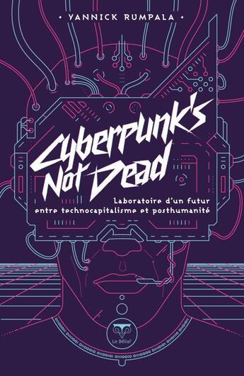 Couverture du livre « Cyberpunk's not dead : laboratoire d'un futur entre technocapitalisme et post-humanité » de Yannick Rumpala aux éditions Le Belial