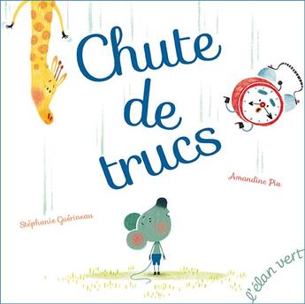 Couverture du livre « Chute de trucs » de Stephanie Guerineau et Amandine Piu aux éditions Elan Vert