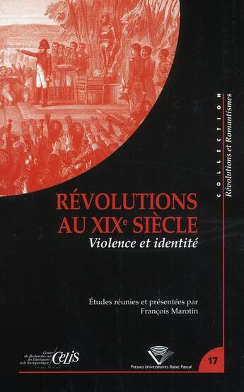 Couverture du livre « Revolutions au xixe siecle - violence et identite » de Francois Marotin aux éditions Pu De Clermont Ferrand