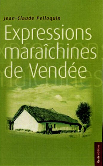 Couverture du livre « Expressions maraîchines de Vendée » de Pelloquin aux éditions Geste