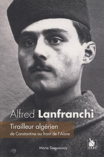 Couverture du livre « Alfred Lanfranchi ; tirailleur algérien de Constantine au front de l'Aisne » de Duquesnoy Marie aux éditions Ysec