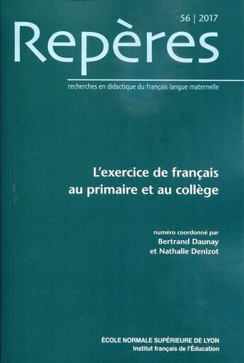 Couverture du livre « Repères, n° 56/2017 : L'exercice de français au primaire et au collège » de Den Daunay Bertrand aux éditions Ens Lyon