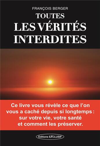 Couverture du livre « Toutes les vérités interdites » de Bernard Berger aux éditions Exclusif