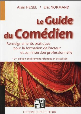 Couverture du livre « Guide du comedien ; renseignements pratiques pour la formation de l'acteur et son insertion professionnelle (15e édition) » de Alain Hegel et Eric Normand aux éditions Puits Fleuri