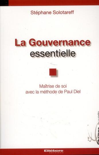 Couverture du livre « La gouvernance essentielle ; maîtrise de soi avec la methode de Paul Diel » de Stephane Solotareff aux éditions Ellebore