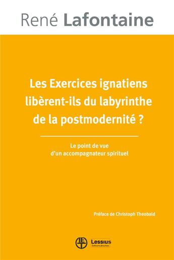 Couverture du livre « Les exercices ignatiens libèrent-ils du labyrinthe de la postmodernité ? le point de vue d'un accompagnateur spirituel » de Rene Lafontaine aux éditions Lessius