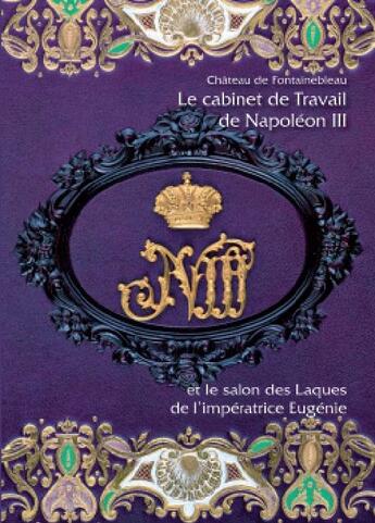 Couverture du livre « Le cabinet de travail de Napoléon III et le salon des laques de l'impératrice Eugénie » de  aux éditions Faton