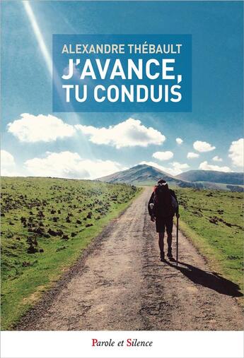 Couverture du livre « J'avance, tu conduis ; sur les chemins de Compostelle » de Alexandre Thebauld aux éditions Parole Et Silence