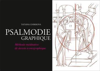 Couverture du livre « Psalmodie graphique ; méthode méditative de dessin iconographique » de Tatiana Chirikova aux éditions Saint Augustin