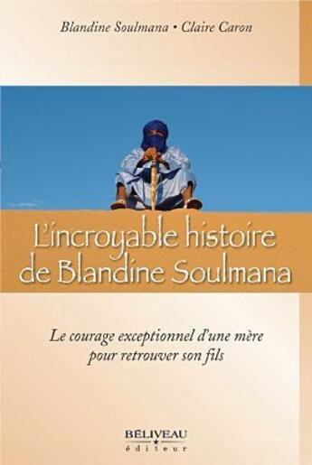 Couverture du livre « L'incroyable histoire de Blandine Soulmana » de Blandine. Soulmana et Claire Caron aux éditions Beliveau