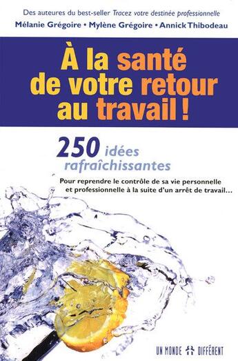 Couverture du livre « À la santé de votre retour au travail ; 250 idées rafraîchissantes » de Melanie Gregoire aux éditions Un Monde Different