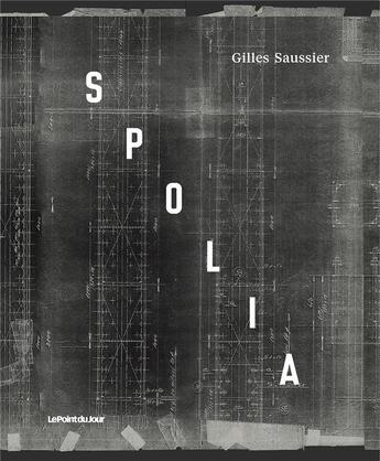 Couverture du livre « Spolia » de Gilles Saussier aux éditions Point Du Jour