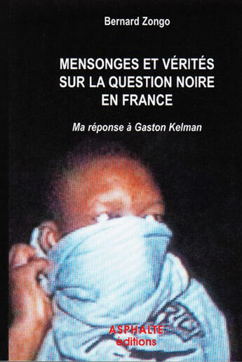 Couverture du livre « Mensonges et vérités sur la question noire en france ; ma réponse à gaston kelman » de Bernard Zongo aux éditions Acoria