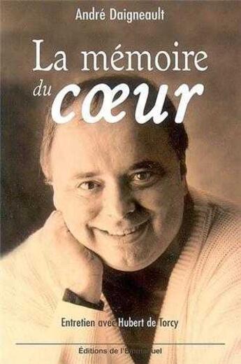 Couverture du livre « La mémoire du coeur : Entretiens avec Hubert de Torcy » de André Daigneault aux éditions Emmanuel