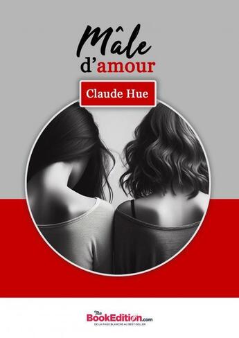 Couverture du livre « Mâle d'amour » de Claude Hue aux éditions Thebookedition.com