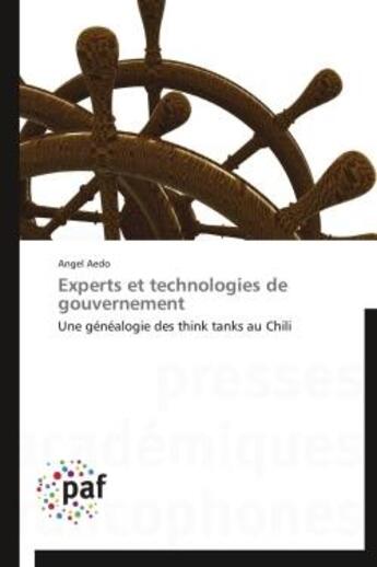 Couverture du livre « Experts et technologies de gouvernement ; une généalogie des think tanks au Chili » de Angel Aedo aux éditions Presses Academiques Francophones