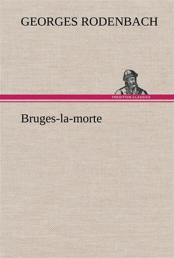Couverture du livre « Bruges-la-morte » de Georges Rodenbach aux éditions Tredition
