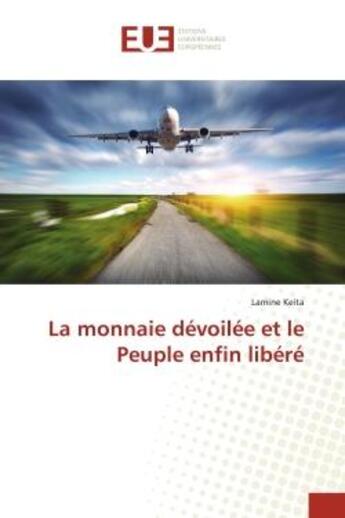 Couverture du livre « La monnaie devoilee et le peuple enfin libere » de Lamine Keita aux éditions Editions Universitaires Europeennes