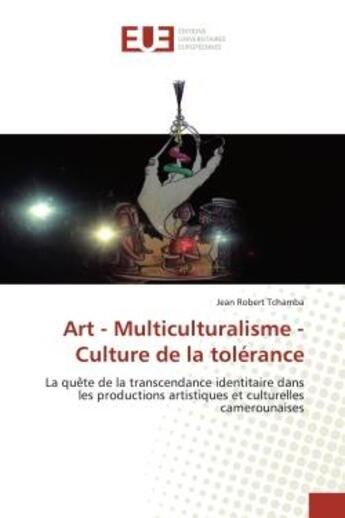 Couverture du livre « Art - multiculturalisme - culture de la tolerance - la quete de la transcendance identitaire dans le » de Tchamba Jean aux éditions Editions Universitaires Europeennes