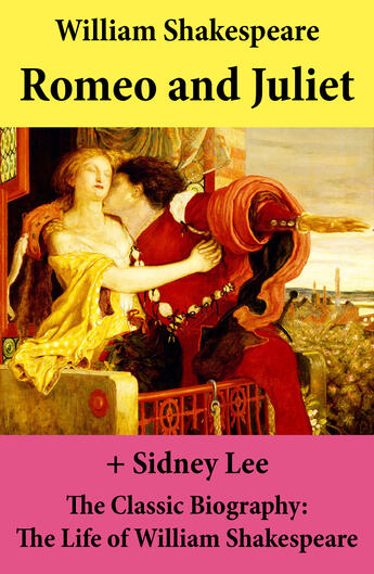 Couverture du livre « Romeo and Juliet (The Unabridged Play) + The Classic Biography: The Life of William Shakespeare » de William Shakespeare aux éditions E-artnow