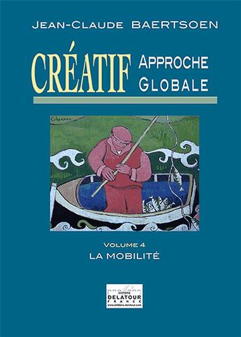 Couverture du livre « CREATIF Approche globale : La mobilité (Volume 4) » de Jean-Claude Baertsoen aux éditions Delatour