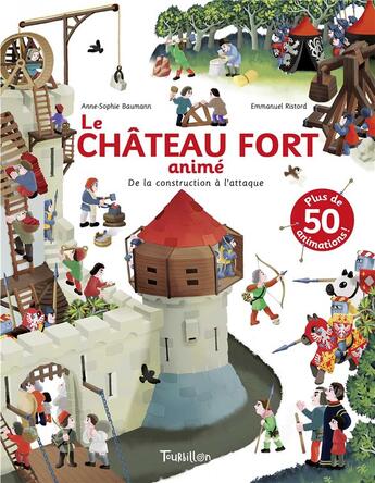 Couverture du livre « Le château fort animé : de la construction à l'attaque » de Emmanuel Ristord et Anne-Sophie Baumann aux éditions Tourbillon