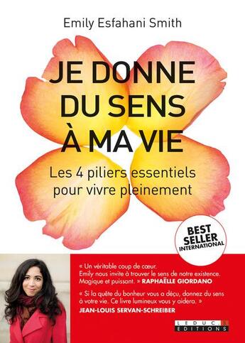 Couverture du livre « Je donne du sens à ma vie ; les 4 pilliers essentiels pour vivre pleinement » de Emily Esfahani Smith aux éditions Leduc