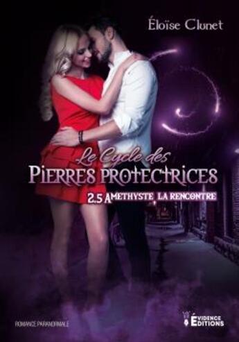 Couverture du livre « Le cycle des pierres protectrices Tome 2,5 ; Améthyste la rencontre » de Eloise Clunet aux éditions Evidence Editions