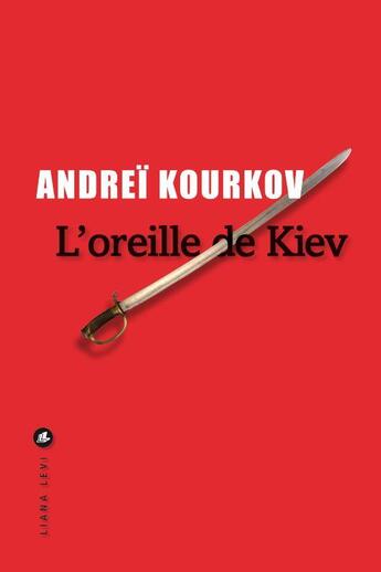 Couverture du livre « L'oreille de Kiev : avril 1919 » de Andrei Kourkov aux éditions Liana Levi
