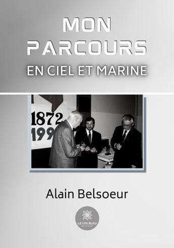 Couverture du livre « Mon parcours en Ciel et Marine » de Alain Belsoeur aux éditions Le Lys Bleu