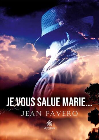 Couverture du livre « Je vous salue Marie... » de Jean Favero aux éditions Le Lys Bleu