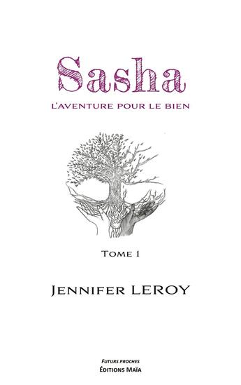 Couverture du livre « Sasha, l'aventure pour le bien Tome 1 » de Jennifer Leroy aux éditions Editions Maia