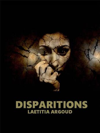 Couverture du livre « DISPARITIONS : DISPARITIONS » de Laetitia Argoud aux éditions Argoud Laetitia