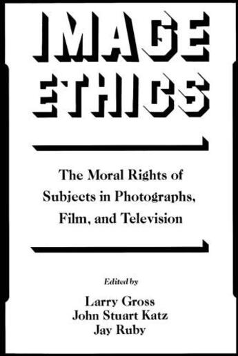 Couverture du livre « Image Ethics: The Moral Rights of Subjects in Photographs, Film, and T » de Larry Gross aux éditions Oxford University Press Usa