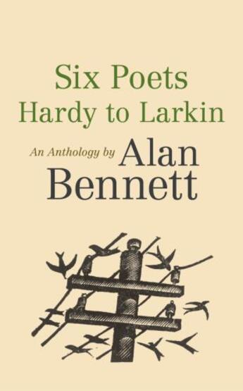 Couverture du livre « Six Poets: Hardy to Larkin » de Alan Bennett aux éditions Faber And Faber Digital